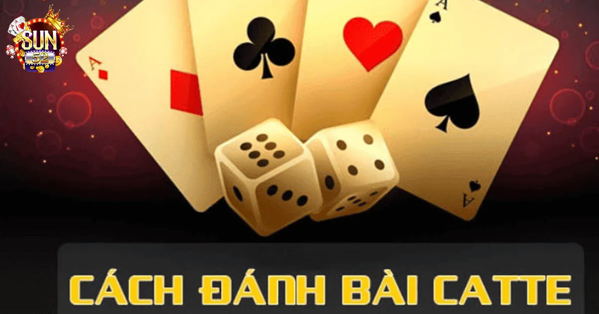 Game Bài Catte Sun52 - Luật Và Cách Chơi Cho Tân Thủ Kinh nghiệm đánh game bài bài catte cực hay từ chuyên gia