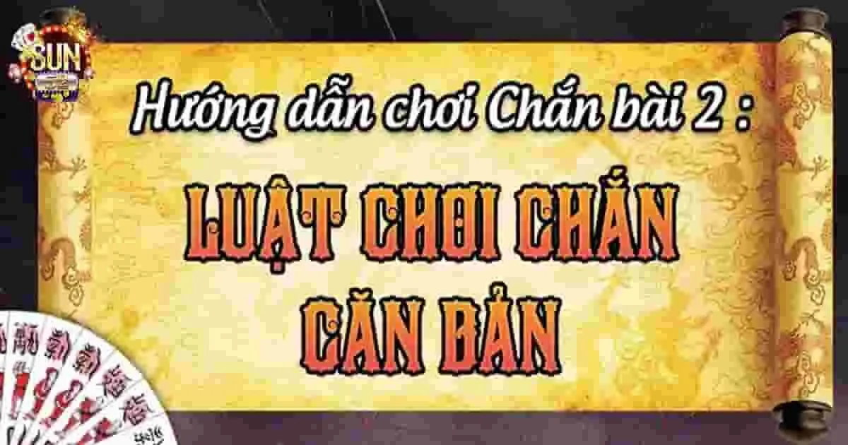 Game Bài Chắn Sun52 - Tựa Game Giải Trí Số Một Luật chơi game bài bài chắn cơ bản nhất