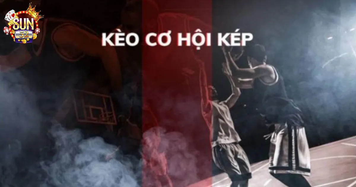Kèo Cơ Hội Kép Sun52 - Bỏ Túi Kinh Nghiệm Soi Kèo Cơ Hội Kép Khám phá kèo cơ hội kép là gì?