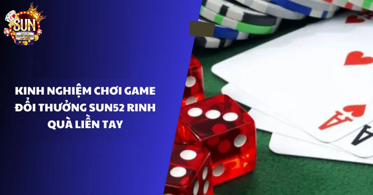 Kinh nghiệm chơi game bài sun52 chắc thắng cho tân thủ