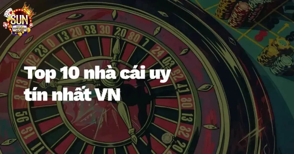 Hướng dẫn chọn nhà cái lô đề uy tín của Sun52 Điểm danh một số nhà cái lô đề uy tín nhất 2024